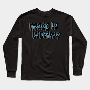 Made to worship Long Sleeve T-Shirt